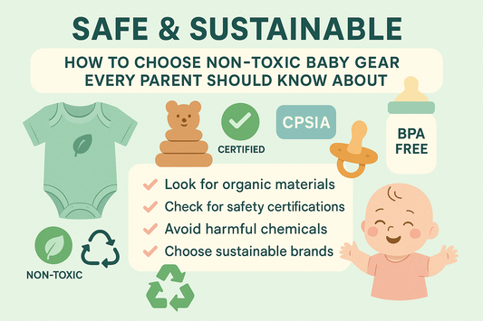 Safe & Sustainable: How to Choose Non-Toxic Baby Gear Every Parent Should Know About